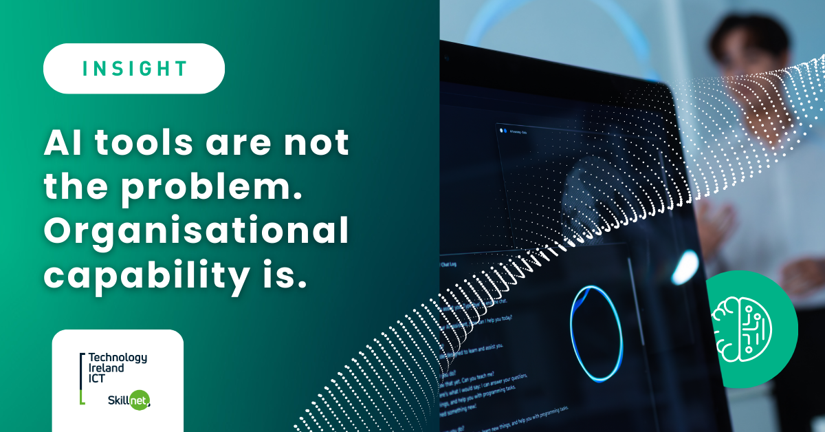 article about AI tools are not the problem. Organisational capability is - Technology Ireland ICT Skillnet AI training