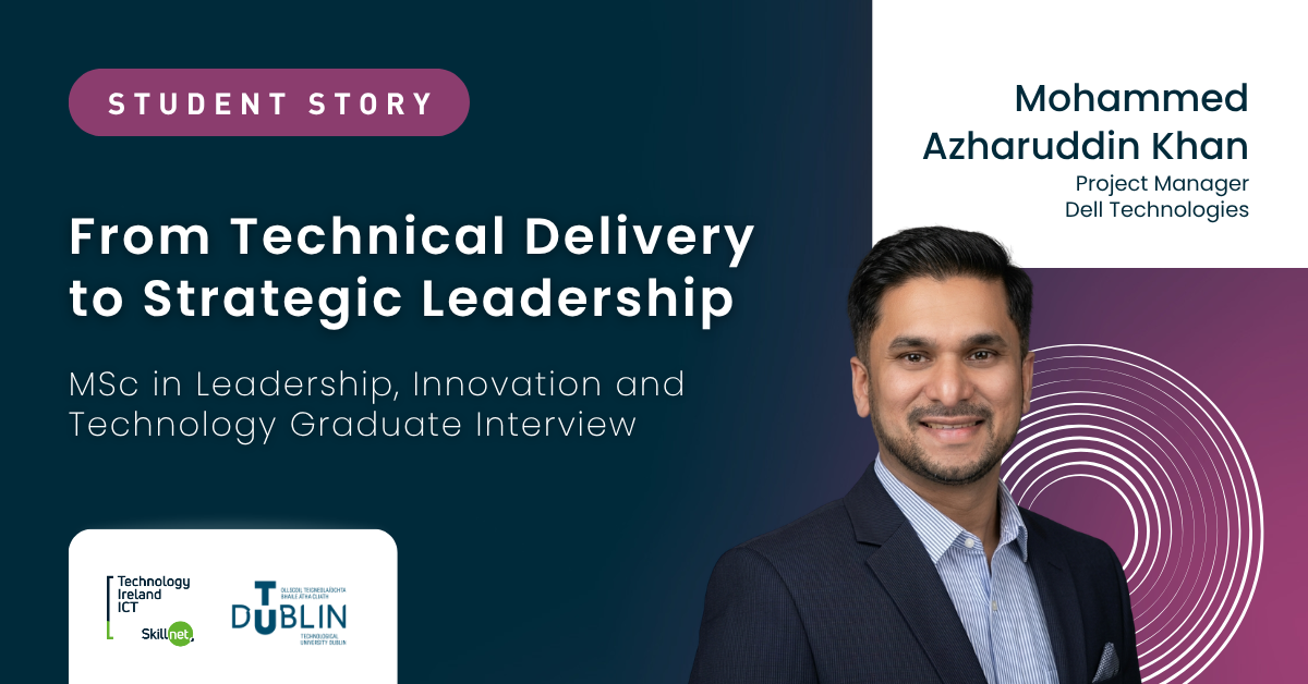 MSc in Leadership, Innovation and Technology Graduate Interview with Mohammed Azharuddin Khan Project Manager Dell Technologies